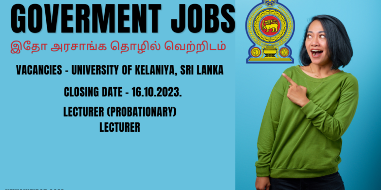 இதோ அரசாங்க தொழில் வெற்றிடம் – VACANCIES – UNIVERSITY OF KELANIYA, SRI LANKA